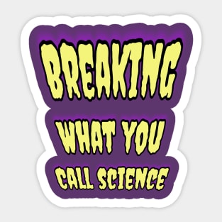 Breaking What You Call Science! 🧬 Sticker